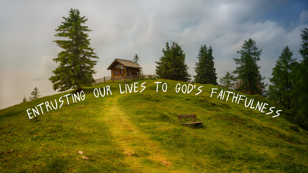 Entrusting Our Lives to God’s Faithfulness